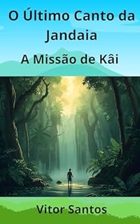 Livro O Último Canto da Jandaia: A Missão de Kâi