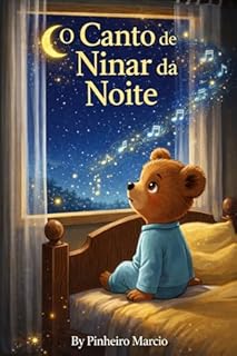 O Canto de Ninar da Noite: Uma História Aconchegante Para Dormir (3–7 anos)