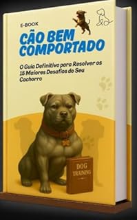 Livro Cão Bem Comportado: O Guia Definitivo para Resolver os 15 Maiores Desafios do Seu Cachorro