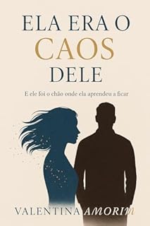 Ela Era o Caos Dele (Amores Improváveis · Valentina Amorim Livro 1)