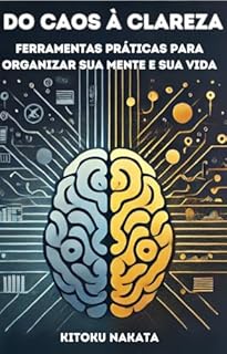 Livro Do Caos à Clareza: Ferramentas Práticas para Organizar Sua Mente e Sua Vida