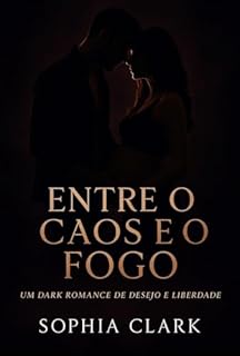 Livro ENTRE O CAOS E O FOGO: UM DARK ROMANCE DE DESEJO E LIBERDADE