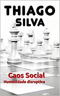 Livro Caos Social: Humanidade disruptiva (Ética e Moral - Thiago Silva Livro 2)