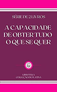 Livro A CAPACIDADE DE OBTER TUDO O QUE SE QUER: série de 2 livros