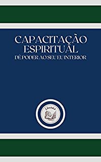 Livro CAPACITAÇÃO ESPIRITUAL: dê poder ao seu eu interior