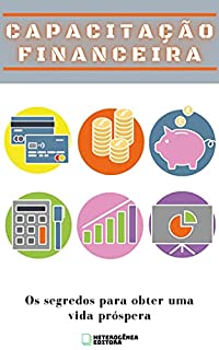 Livro Capacitação Financeira: Os segredos para obter uma vida próspera