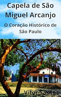 Livro Capela de São Miguel Arcanjo : O Coração Histórico de São Paulo