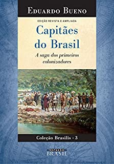 Capitães do Brasil: A saga dos primeiros  colonizadores - EDIÇÃO REVISTA E AMPLIADA (Brasilis Livro 3)