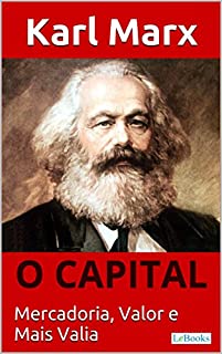 Livro O CAPITAL - Karl Marx: Mercadoria, Valor e Mais valia (Coleção Economia Politica)