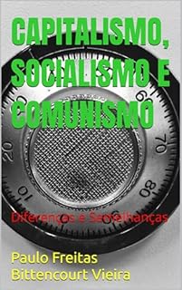 Livro CAPITALISMO, SOCIALISMO E COMUNISMO: Diferenças e Semelhanças