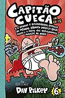 Livro Capitão Cueca e a grande e desagradável batalha do menino biônico Meleca Seca - Parte 1: A noite das repugnantes Melecas de nariz (As aventuras do Capitão Cueca Livro 6)