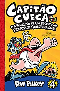 Livro Capitão Cueca e o perigoso plano secreto do professor Fraldinha Suja (As aventuras do Capitão Cueca Livro 4)