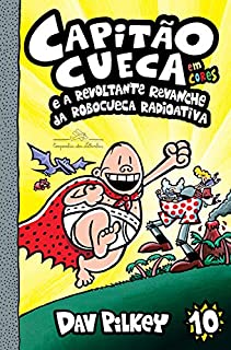 Livro Capitão Cueca e a revoltante revanche da Robocueca Radioativa (As aventuras do Capitão Cueca Livro 10)