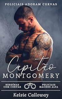 Livro Capitão Montgomery: Heroínas Com Curvas Policiais Machos Alfa (Policiais Adoram Curvas Livro 1)