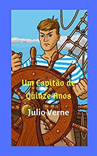 Livro Um Capitão de Quinze Anos: O jovem capitão, que enfrenta aventuras perigosas e arriscadas, consegue de forma incrível velejar e desembarcar o grande Bergantin Schooner Pilgrim.