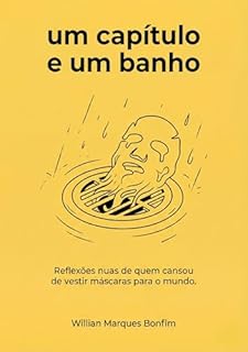UM CAPÍTULO EM UM BANHO: Reflexões nuas de quem cansou de vestir máscaras para o mundo.