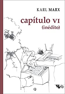 Livro Capítulo VI (inédito): manuscritos de 1863-1867, O capital, Livro I (Coleção Marx-Engels)