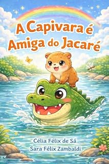 Livro A Capivara é Amiga do Jacaré: Infantil
