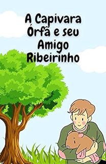 Livro A Capivara Órfã e seu Amigo Ribeirinho: Uma Encantadora História Que Narra a Jornada Emocionante de Carmem