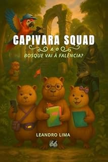 Livro Capivara Saquad: e o bosque vai a falência? (As Capivarinhas)