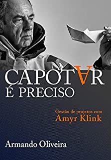 Capotar é preciso: Gestão de projetos com Amyr Klink