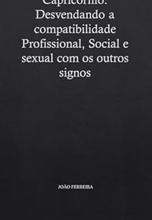 Livro Capricórnio: Desvendando a compatibilidade Profissional, Social e sexual com os outros signos