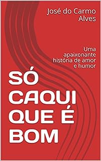 SÓ CAQUI QUE É BOM : Uma apaixonante história de amor e humor