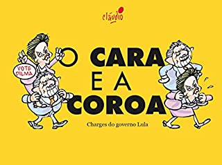 Livro O Cara e a Coroa (Humor da Era Lula Livro 4)