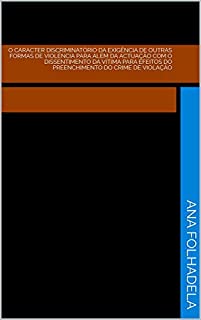 Livro O carácter discriminatório da exigência de outras formas de violência para além da actuação com o dissentimento da vítima para efeitos do preenchimento do crime de violação