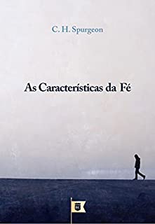 Livro As Características da Fé, por C. H. Spurgeon