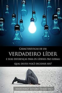Livro Características de um verdadeiro líder e suas diferenças para os líderes pro forma: Qual destes você decidirá ser?