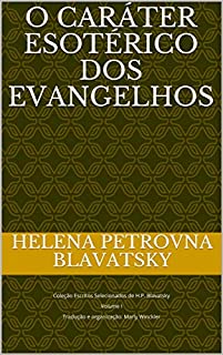 Livro O Caráter Esotérico dos Evangelhos : Coleção Escritos Selecionados de H.P. Blavatsky  Volume I  Tradução e organização: Marly Winckler