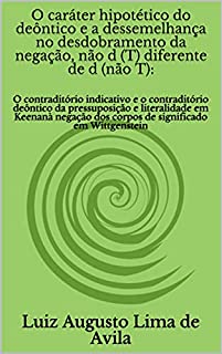 Livro O caráter hipotético do deôntico e a dessemelhança no desdobramento da negação, não d(T) diferente de d(não T):: O contraditório indicativo e o contraditório ... Linguística e Argumentação Jurídica)