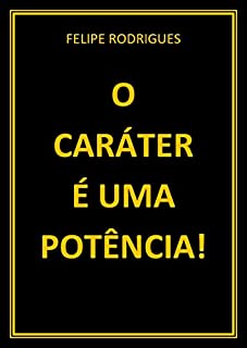 Livro O CARÁTER É UMA POTÊNCIA!