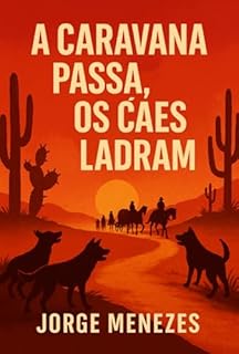 Livro A Caravana Passa, Os Cães Ladram.