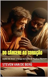 Livro Do Cárcere ao Coração : Lições de Amor e Graça na Carta de Paulo a Filemom