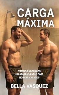 Livro Carga Máxima : Treinos noturnos. Um segredo entre dois homens casados. (Tesão Urbano Livro 1)