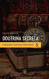 Livro Caridade, Sentido Profundo: Educação Espírita - Um Convite à Juventude (Doutrina Secreta Livro 5)