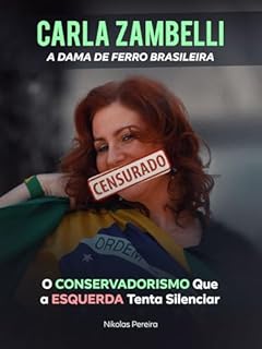 Livro Carla Zambelli - A Dama de Ferro Brasileira: O CONSERVADORISMO Que a ESQUERDA Tenta Silenciar (Gigantes da Verdade)