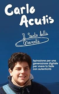 Livro Carlo Acutis - Il Santo della Gioventù: Ispirazione per una generazione digitale per vivere la fede con autenticità
