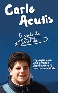 Livro Carlo Acutis: o Santo da Juventude: Inspiração para uma geração digital viver a fé com autenticidade