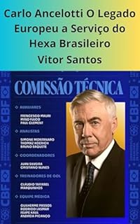Livro Carlo Ancelotti O Legado Europeu a Serviço do Hexa Brasileiro: Carlo Ancelotti, a Esperança do Hexa e o Resgate do Futebol Brasileiro
