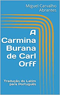Livro A Carmina Burana de Carl Orff: Tradução do Latim para Português