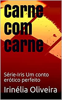 Livro Carne com carne:   Série-Iris Um conto erótico perfeito
