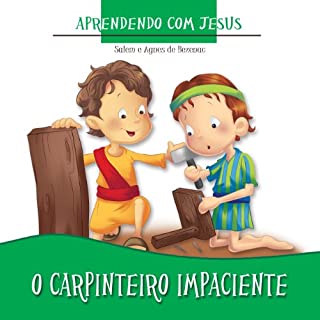 Livro O Carpinteiro Impaciente (Aprendendo com Jesus Livro 1)