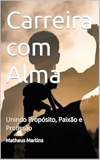 Livro Carreira com Alma: Unindo Propósito, Paixão e Profissão