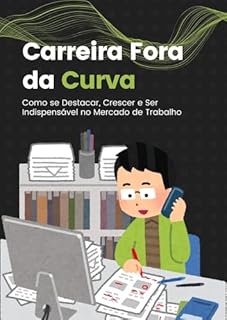 Livro Carreira Fora da Curva: Como se Destacar, Crescer e Ser Indispensável no Mercado de Trabalho