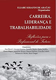 CARREIRA, LIDERANÇA E TRABALHABILIDADE: Reflexões para o Profissional do Futuro