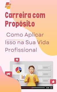Livro Carreira com Propósito: Como Aplicar Isso na Sua Vida Profissional