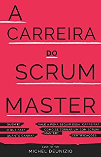 Livro A Carreira do Scrum Master: Como se tornar um Scrum Master valorizado na organização